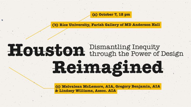 Cream background with text: Houston Reimagined - Dismantling Inequity through the Power of Design