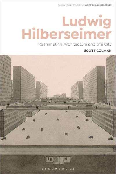 Book cover for "Ludwig Hilberseimer Reanimating Architecture and the City"
